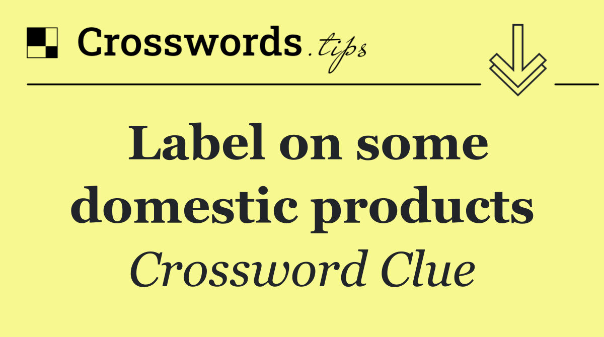 Label on some domestic products