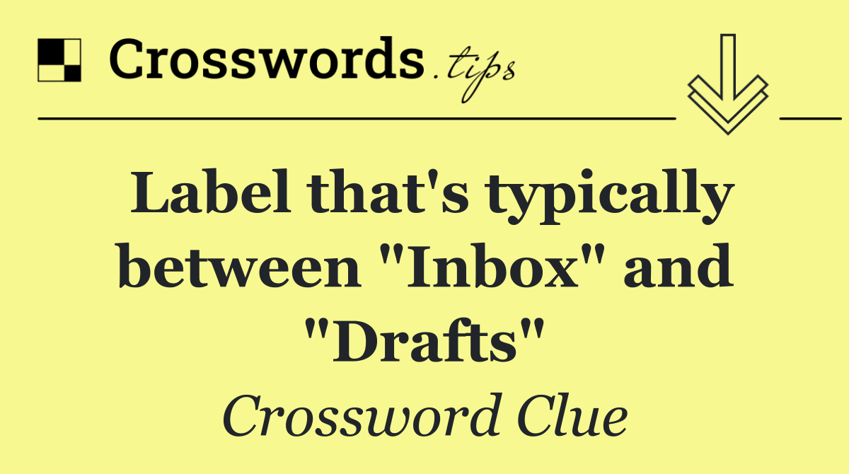 Label that's typically between "Inbox" and "Drafts"