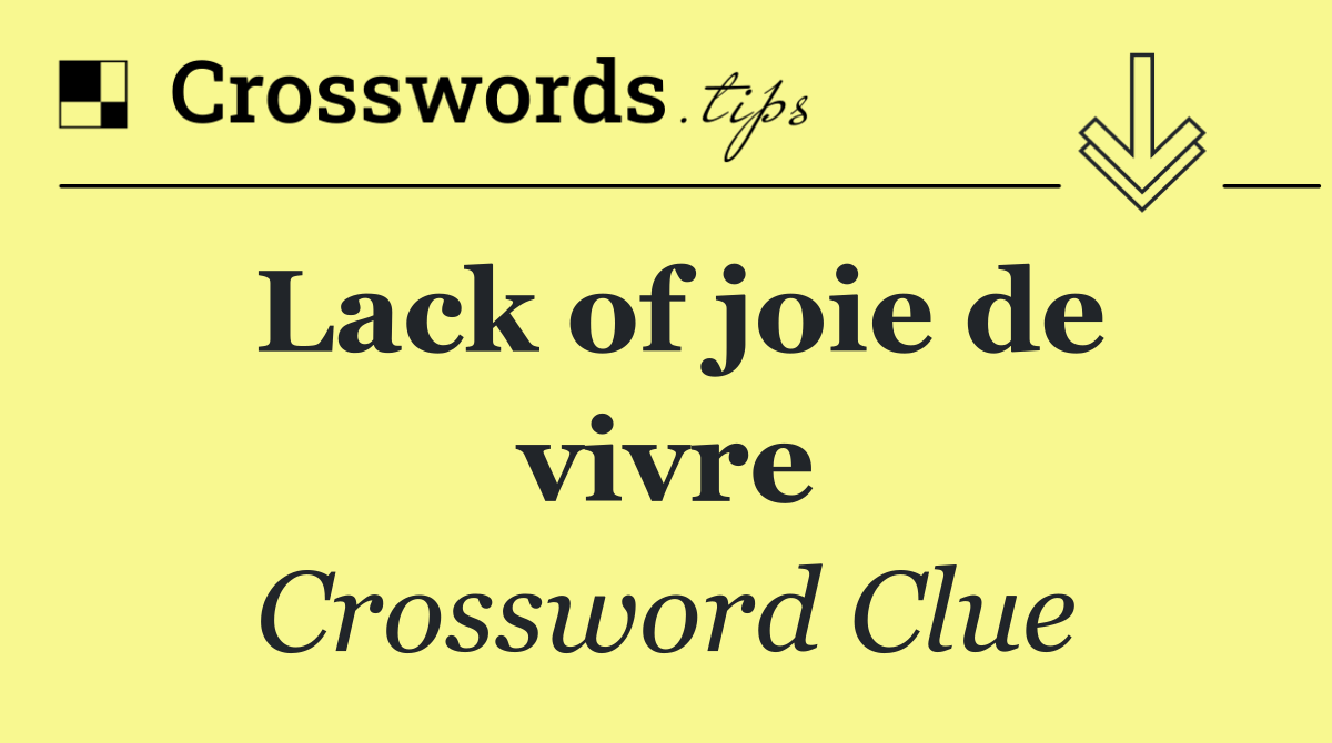Lack of joie de vivre