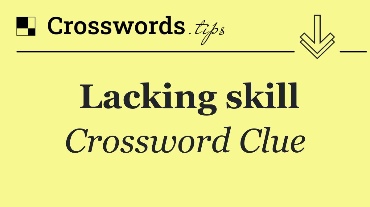 Lacking skill