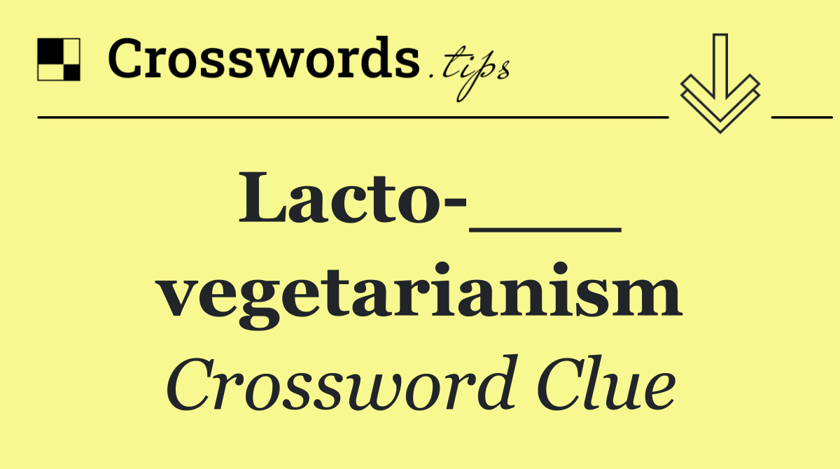 Lacto ___ vegetarianism