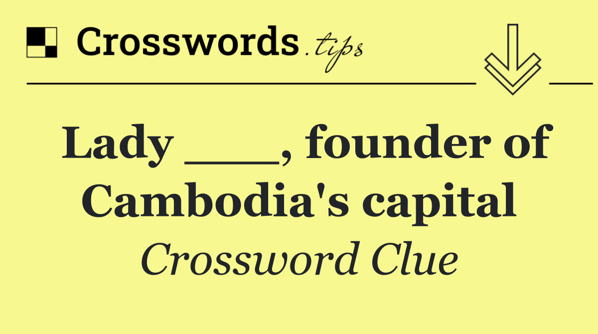Lady ___, founder of Cambodia's capital