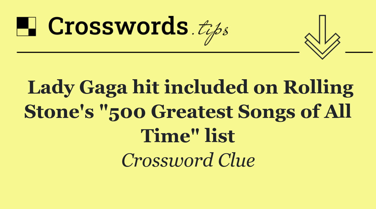 Lady Gaga hit included on Rolling Stone's "500 Greatest Songs of All Time" list