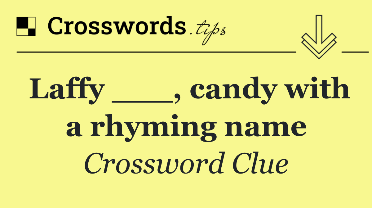 Laffy ___, candy with a rhyming name
