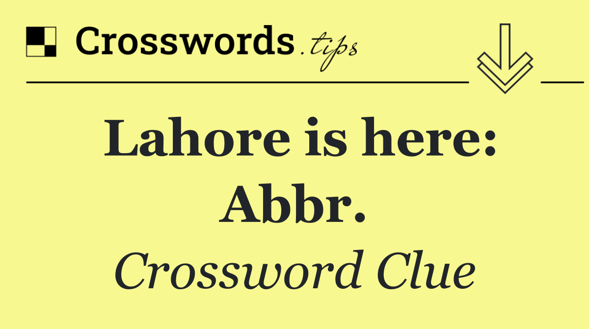 Lahore is here: Abbr.