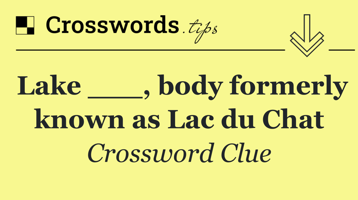Lake ___, body formerly known as Lac du Chat