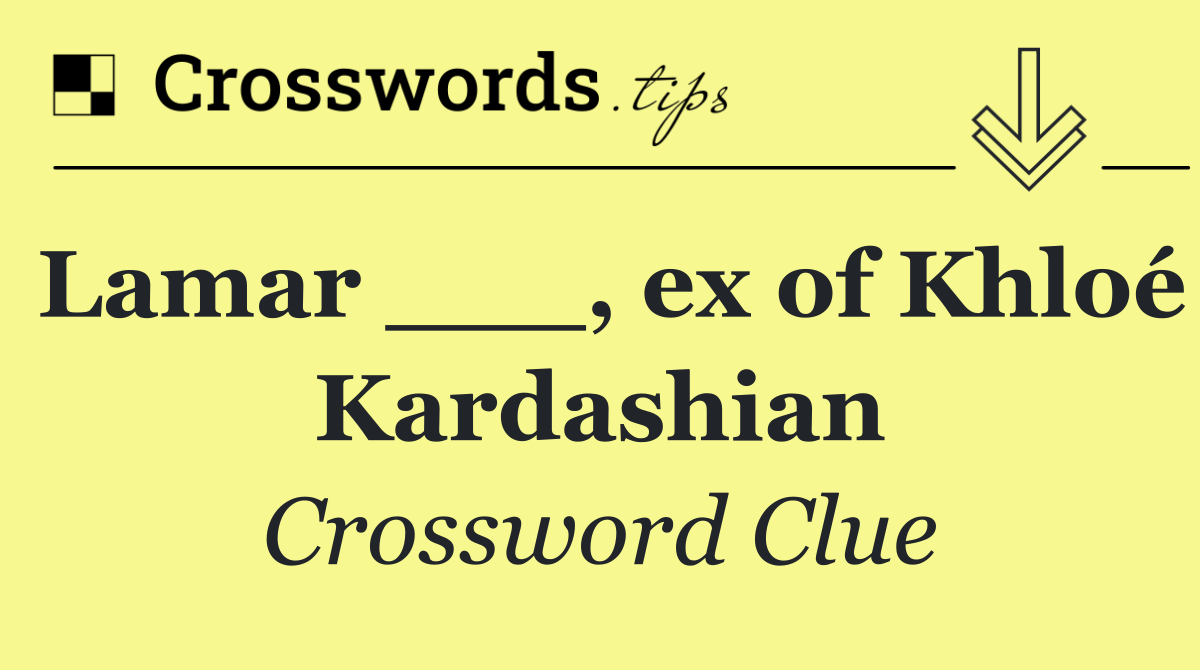 Lamar ___, ex of Khloé Kardashian