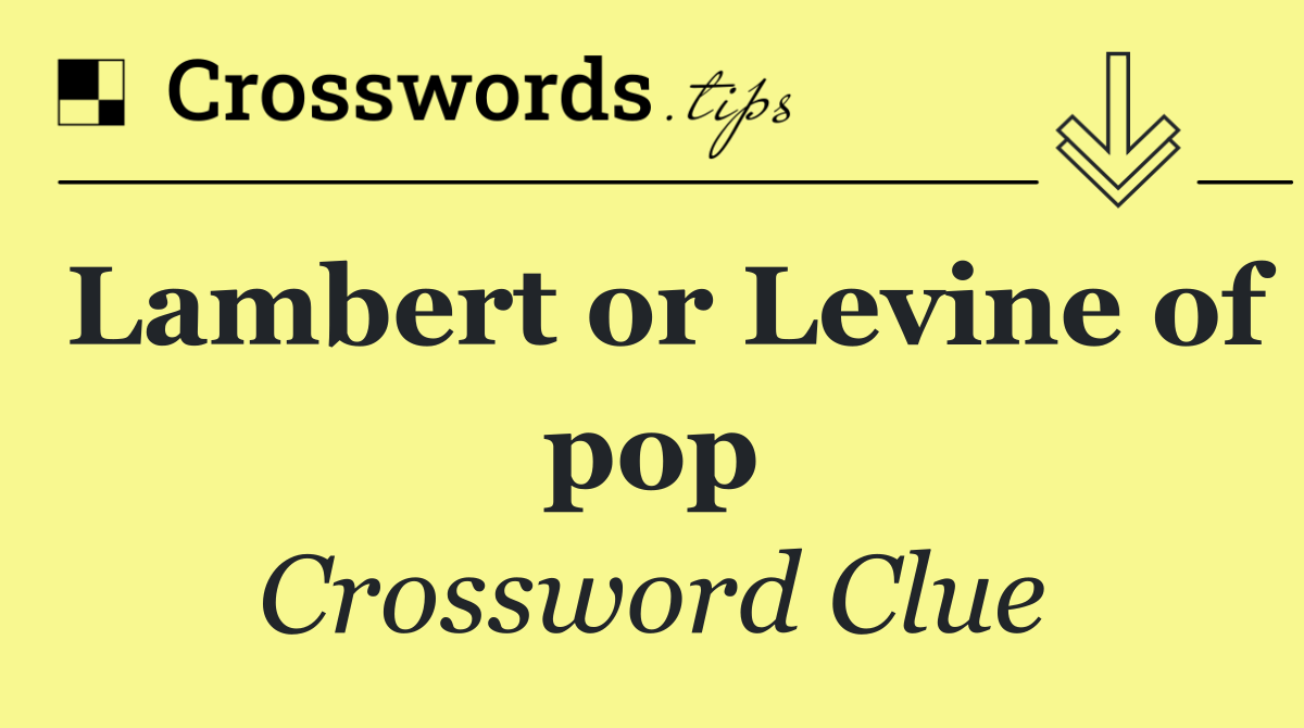 Lambert or Levine of pop