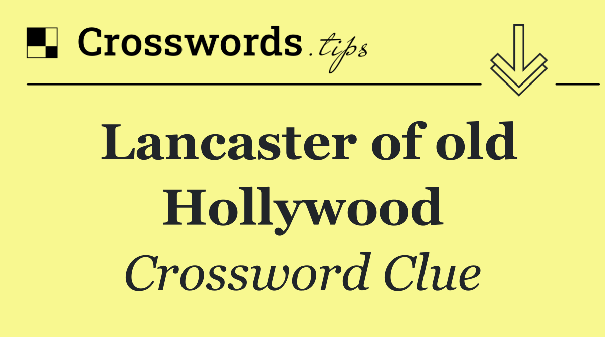 Lancaster of old Hollywood