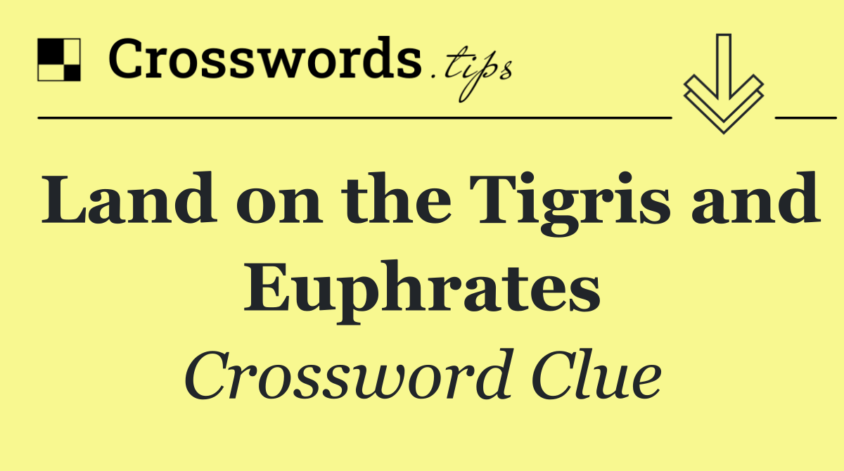 Land on the Tigris and Euphrates