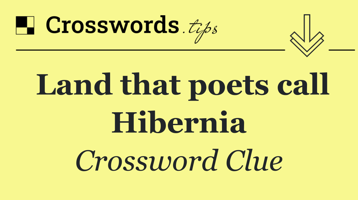 Land that poets call Hibernia