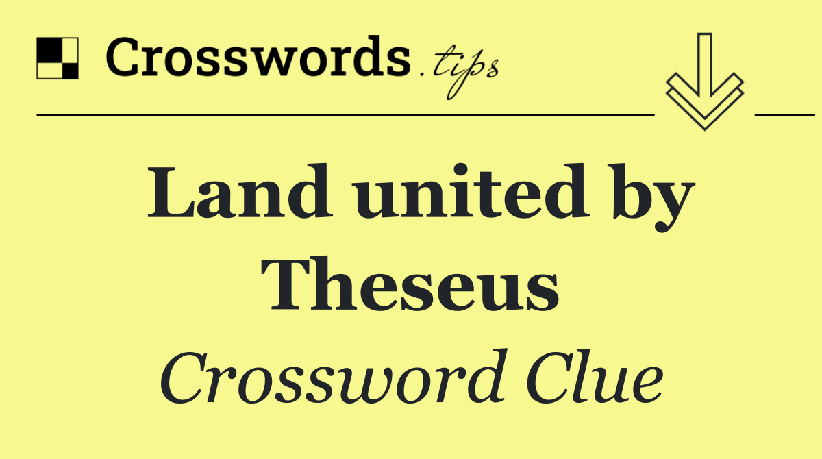 Land united by Theseus