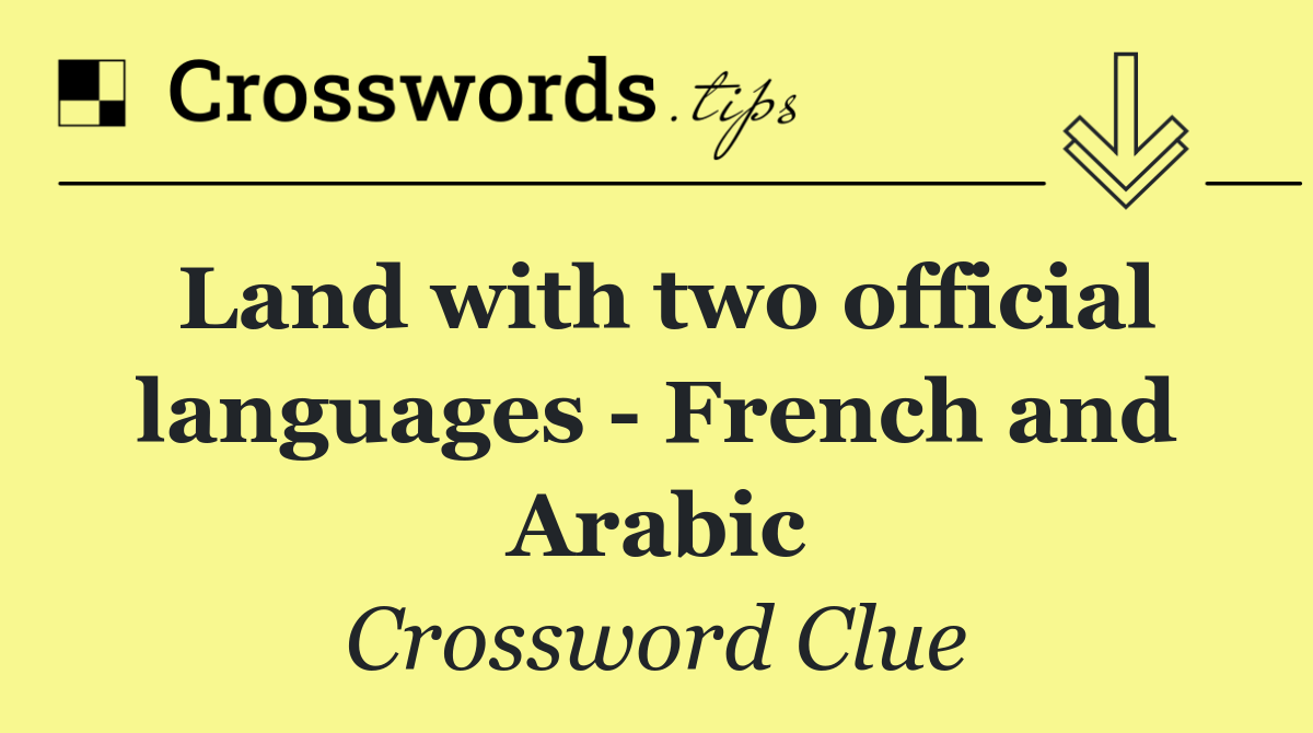 Land with two official languages   French and Arabic