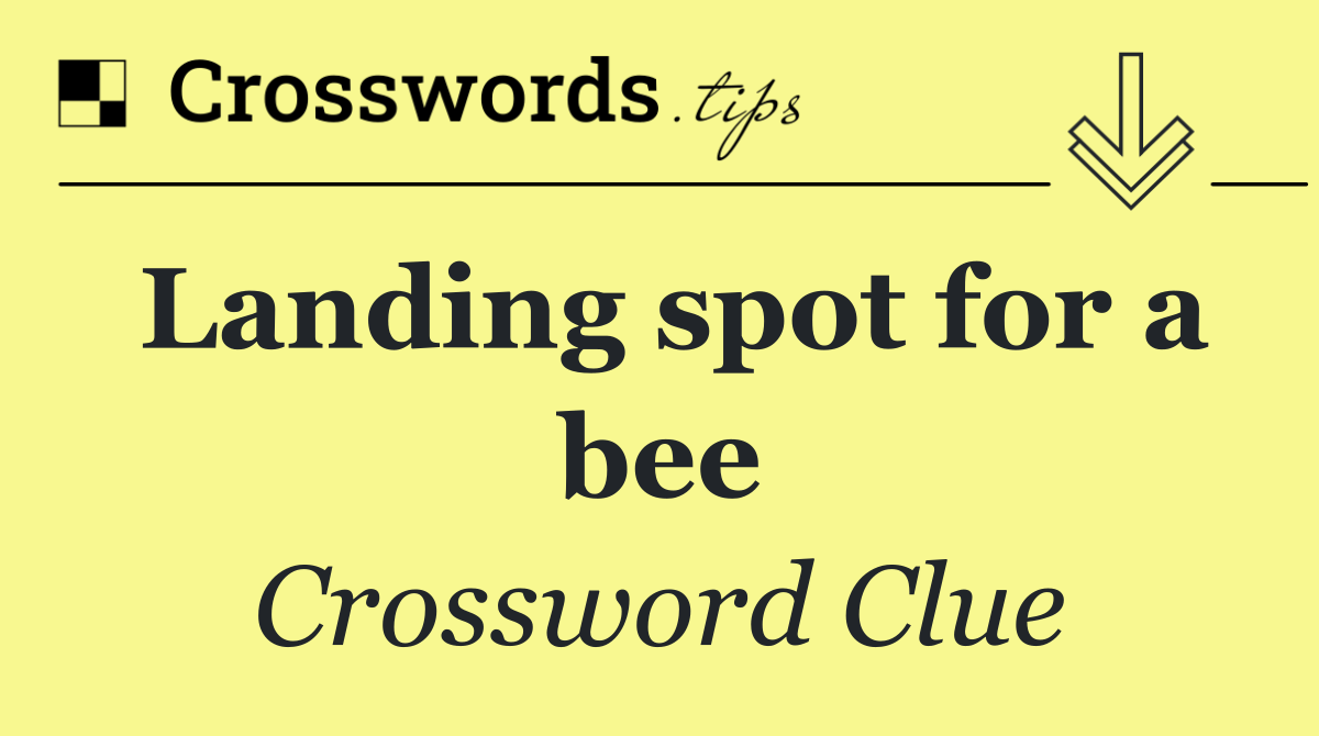 Landing spot for a bee