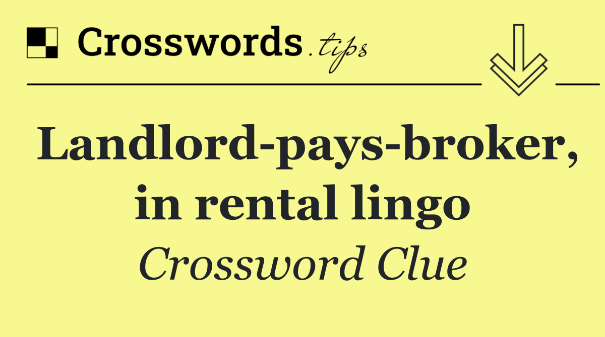 Landlord pays broker, in rental lingo
