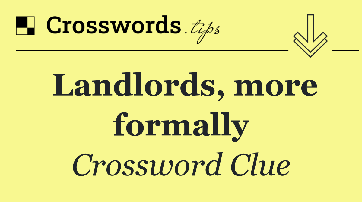 Landlords, more formally