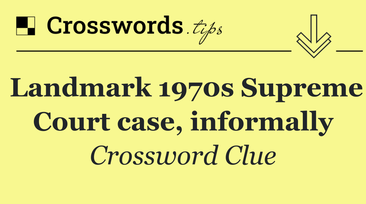 Landmark 1970s Supreme Court case, informally