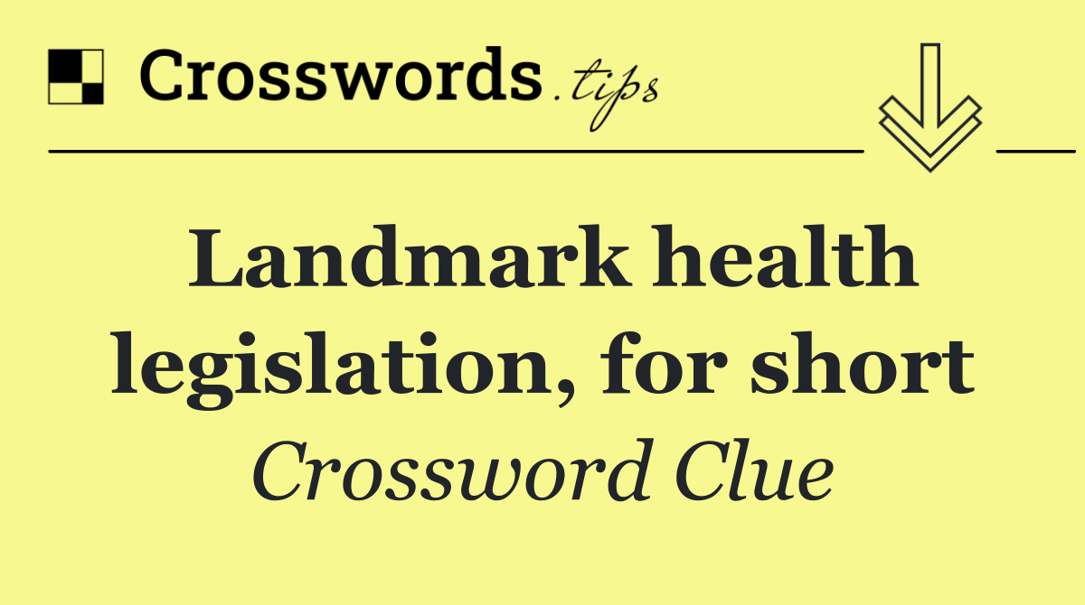 Landmark health legislation, for short