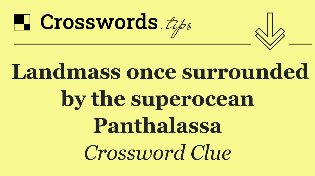 Landmass once surrounded by the superocean Panthalassa