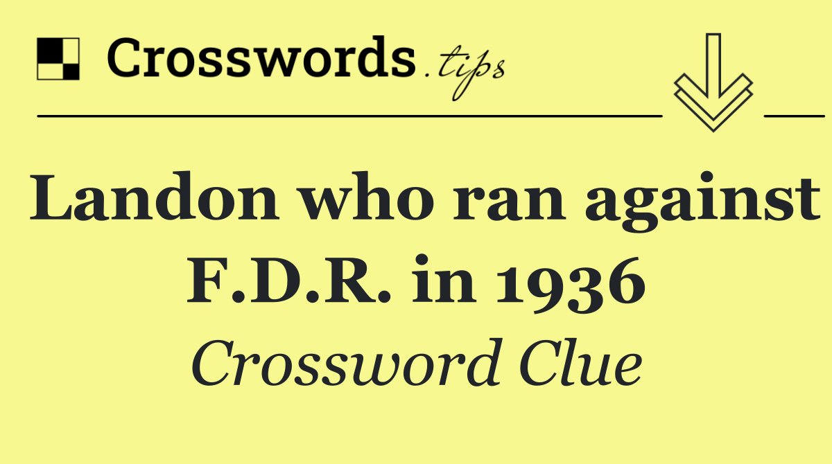 Landon who ran against F.D.R. in 1936