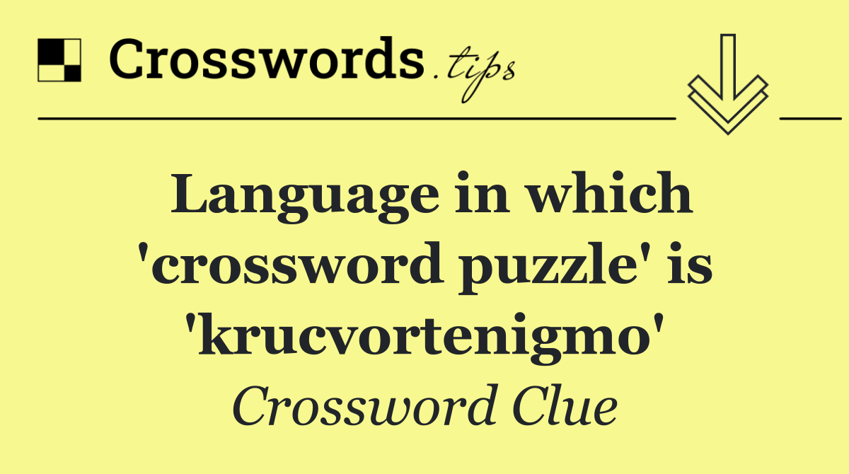 Language in which 'crossword puzzle' is 'krucvortenigmo'