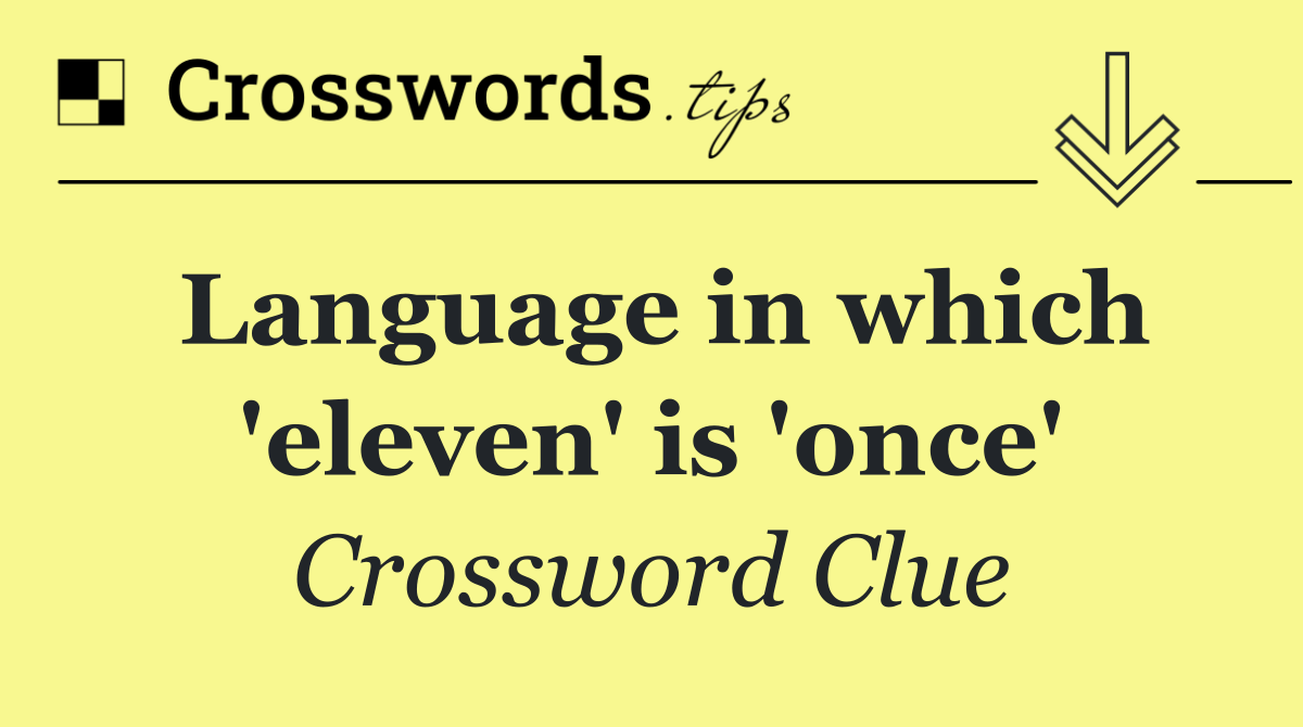 Language in which 'eleven' is 'once'