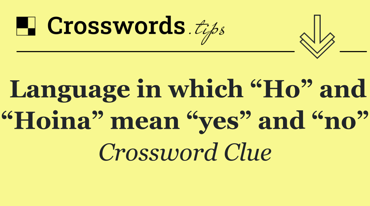 Language in which “Ho” and “Hoina” mean “yes” and “no”