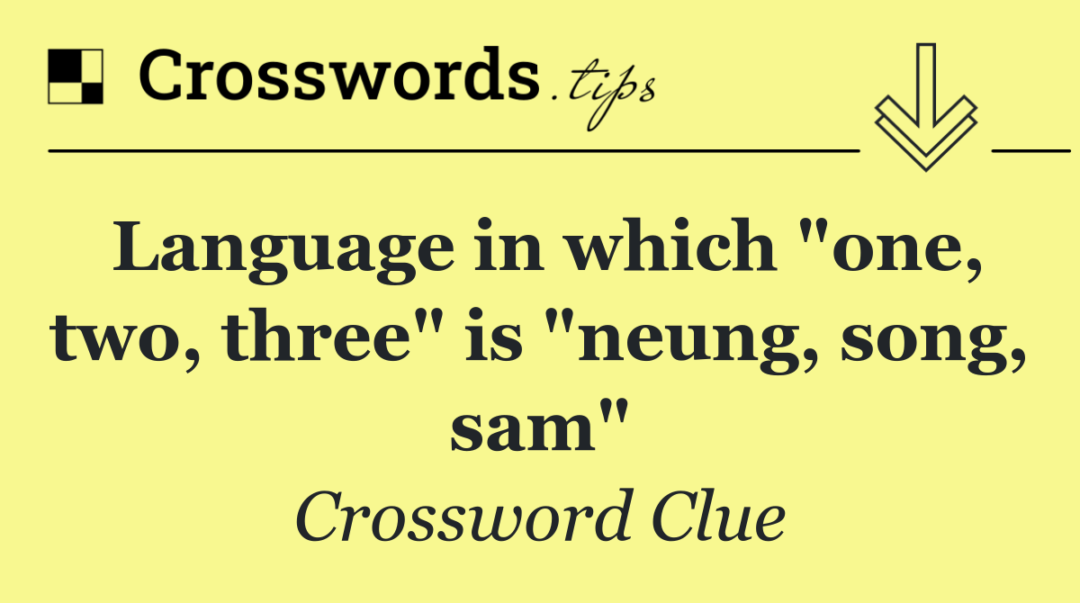 Language in which "one, two, three" is "neung, song, sam"