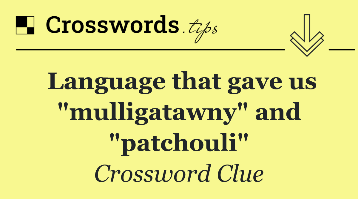 Language that gave us "mulligatawny" and "patchouli"