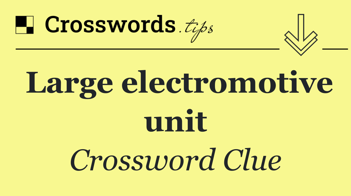 Large electromotive unit