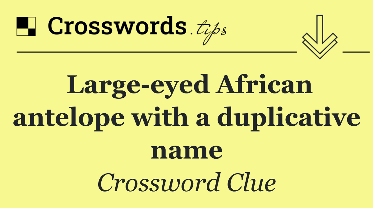Large eyed African antelope with a duplicative name