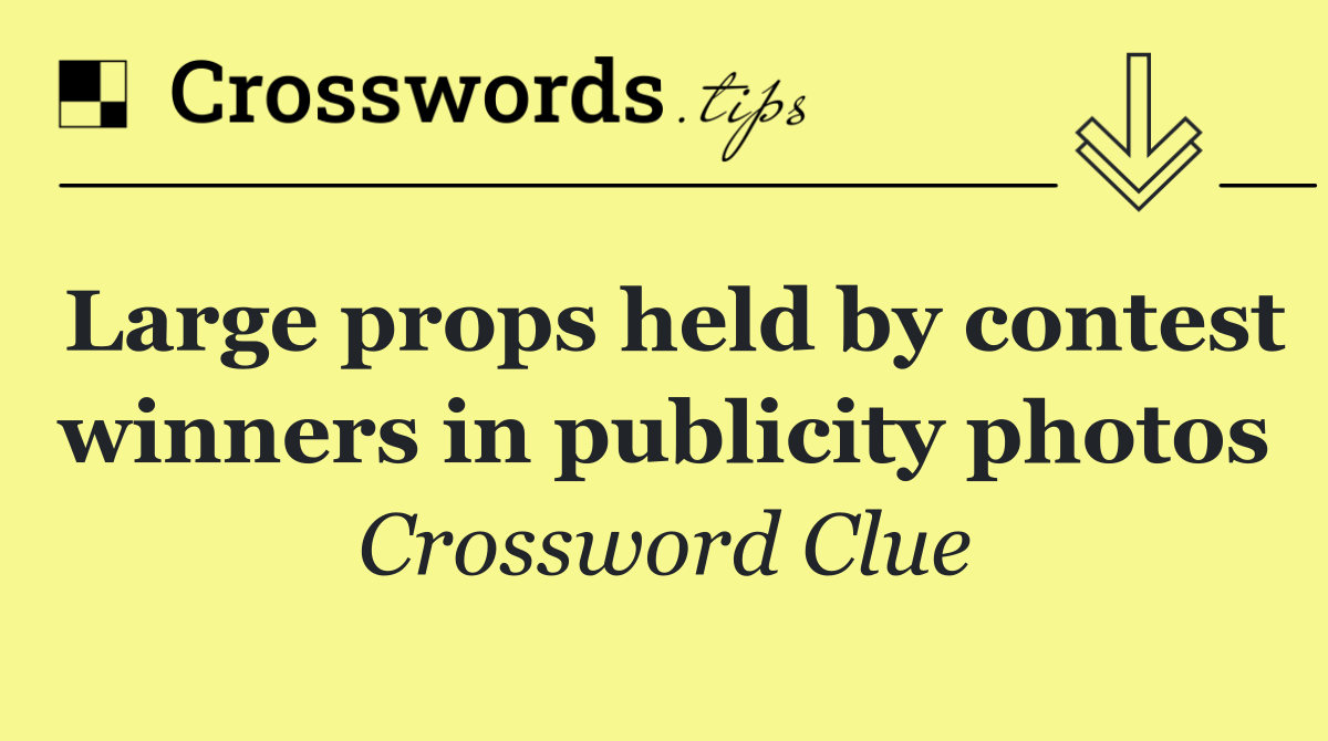 Large props held by contest winners in publicity photos