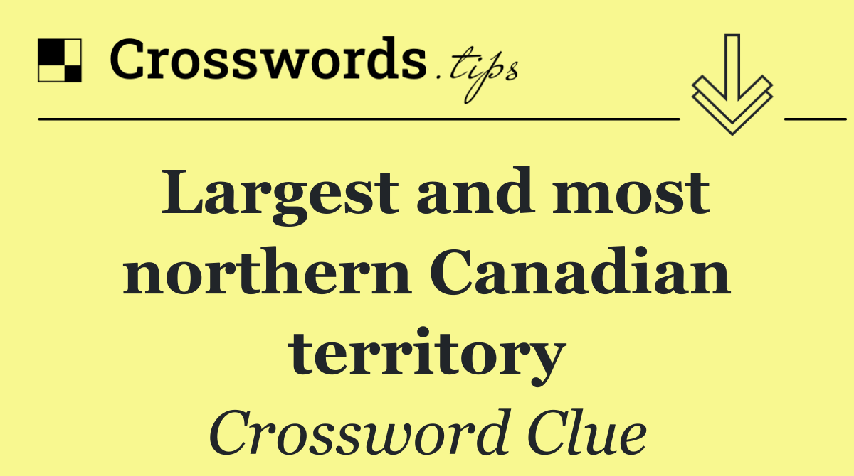 Largest and most northern Canadian territory