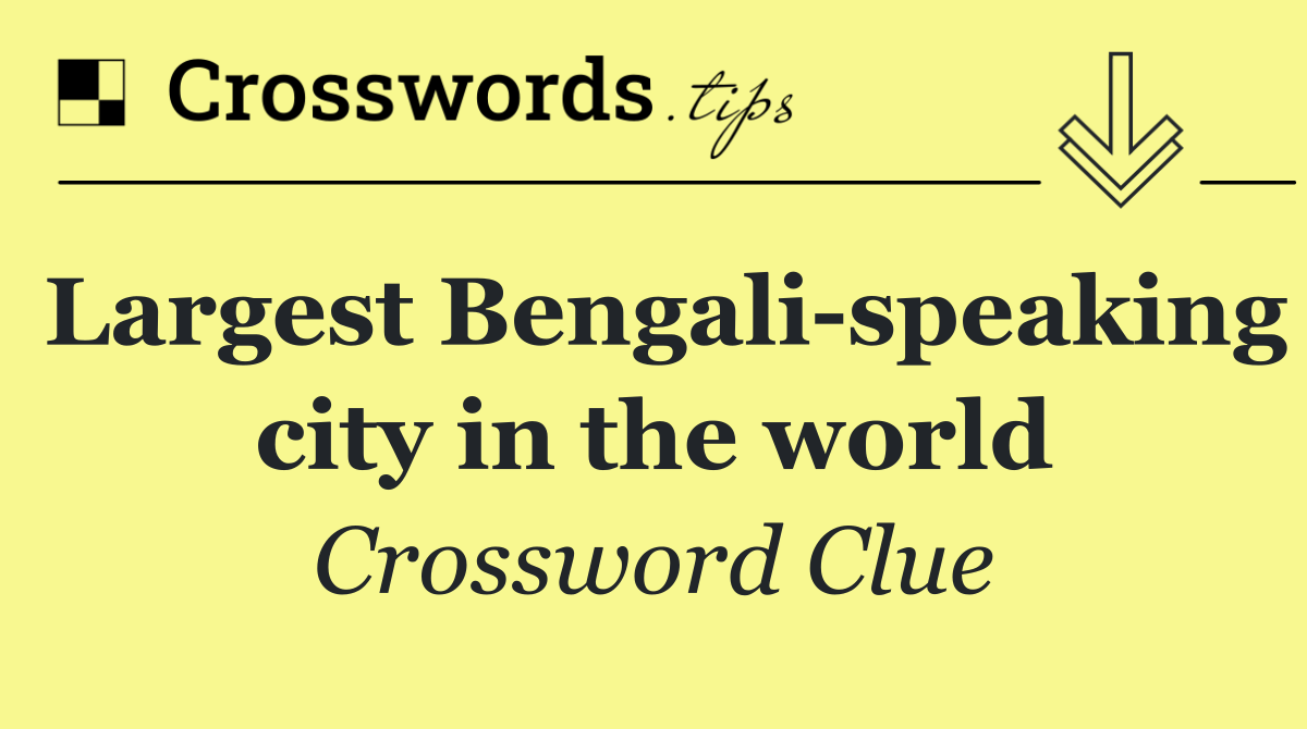 Largest Bengali speaking city in the world