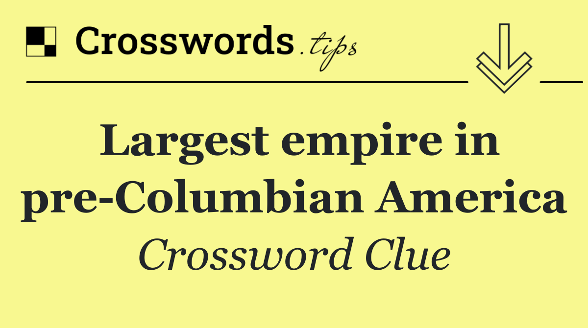 Largest empire in pre Columbian America