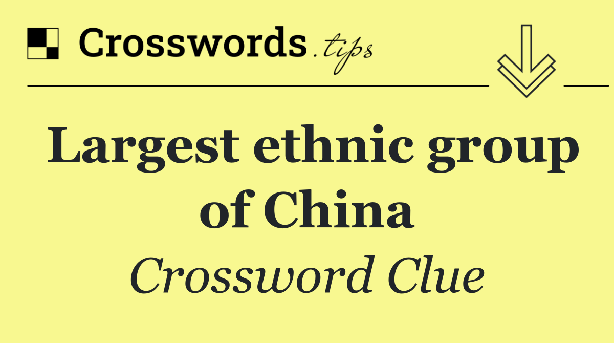 Largest ethnic group of China