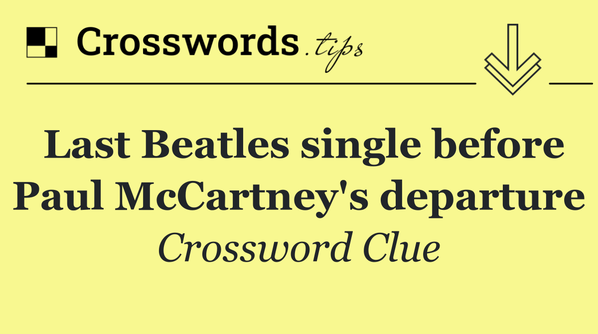 Last Beatles single before Paul McCartney's departure
