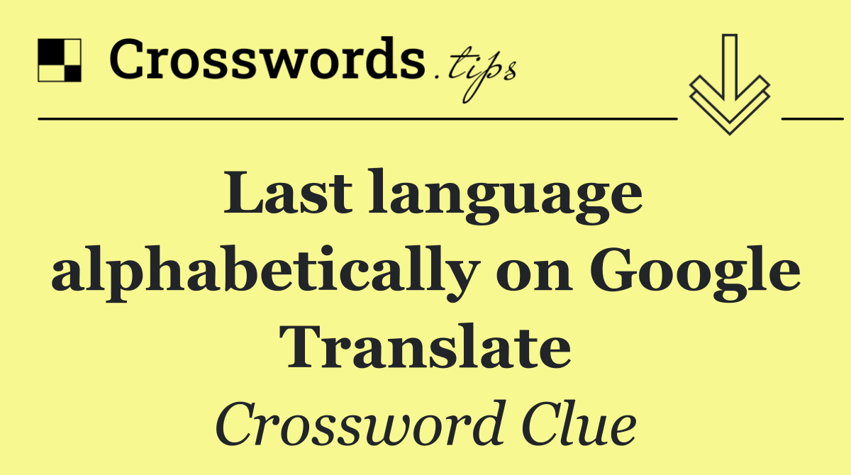 Last language alphabetically on Google Translate