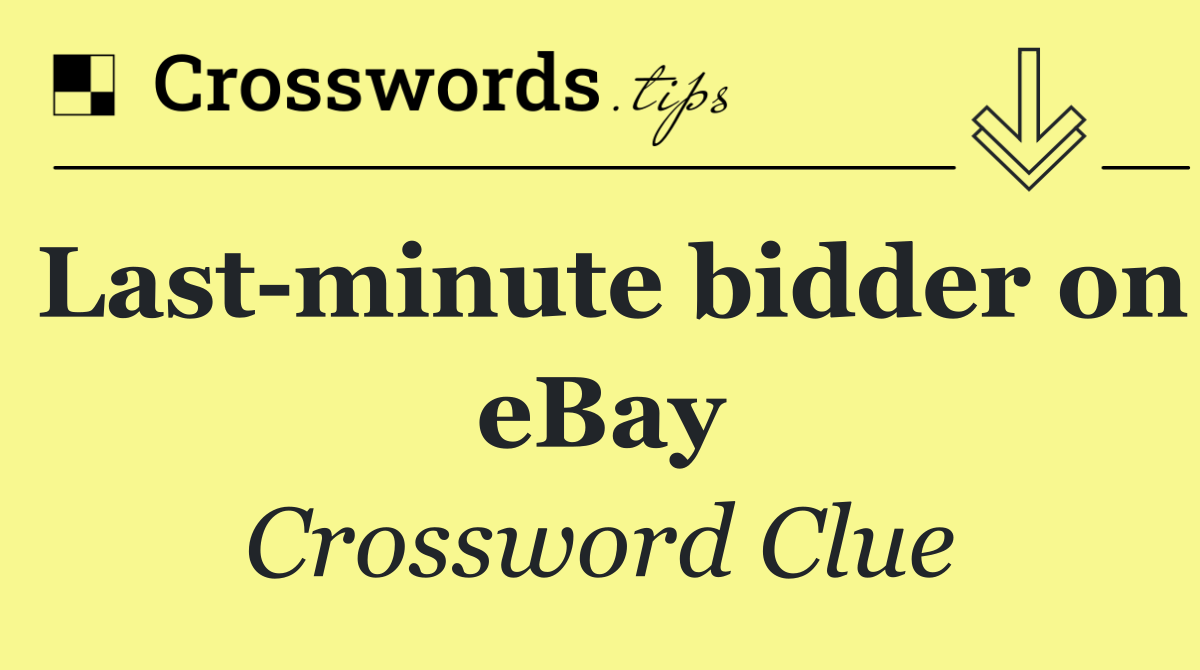 Last minute bidder on eBay