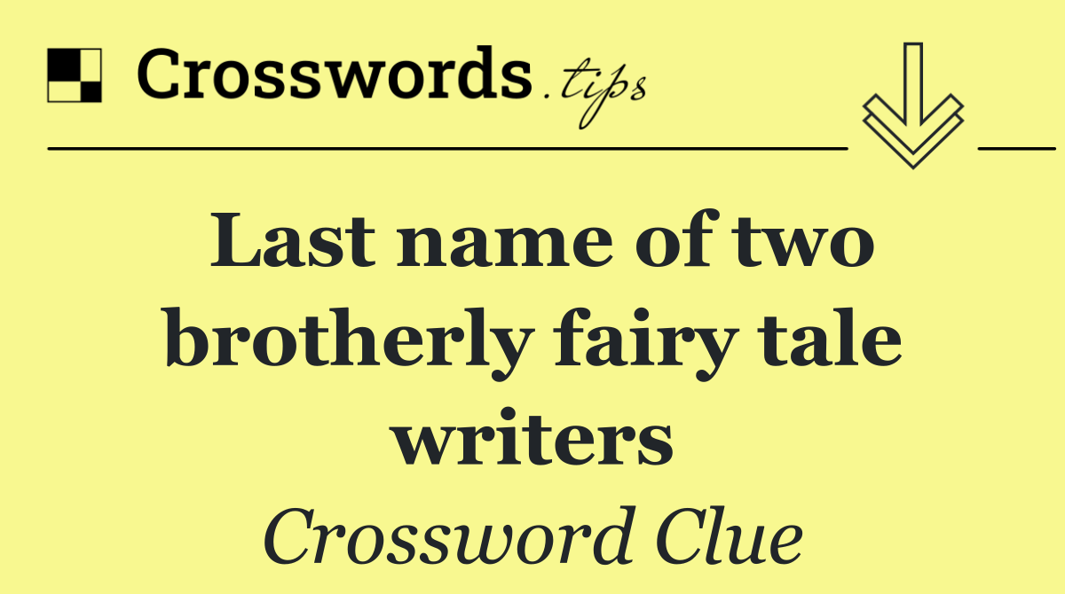Last name of two brotherly fairy tale writers
