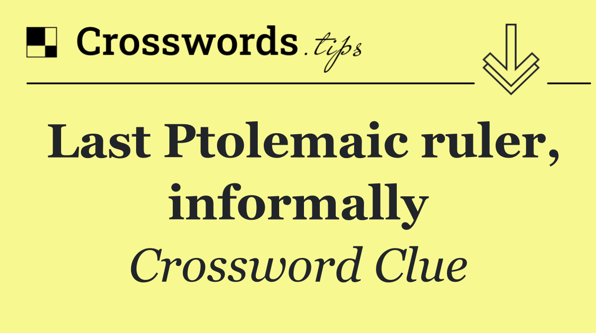 Last Ptolemaic ruler, informally