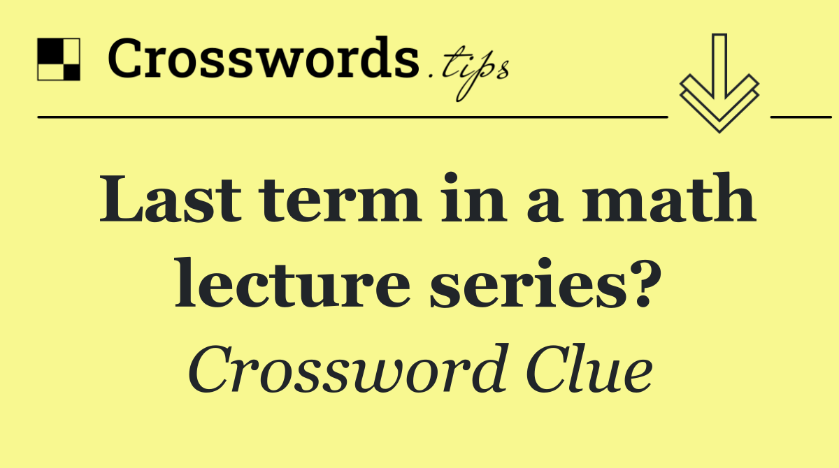 Last term in a math lecture series?