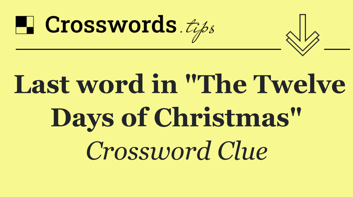 Last word in "The Twelve Days of Christmas"
