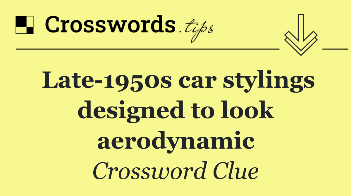 Late 1950s car stylings designed to look aerodynamic
