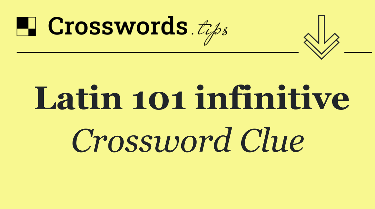 Latin 101 infinitive