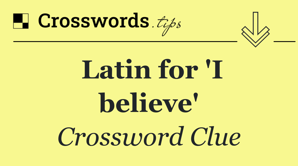 Latin for 'I believe'