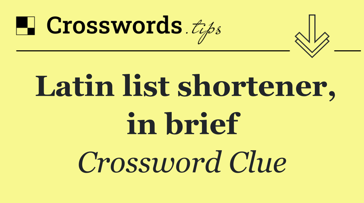 Latin list shortener, in brief