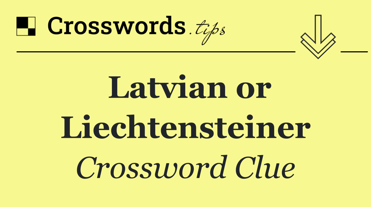 Latvian or Liechtensteiner