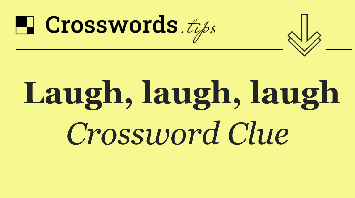 Laugh, laugh, laugh