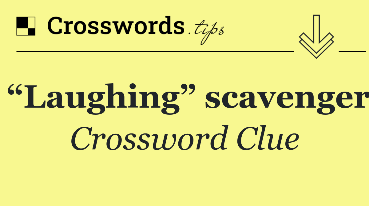 “Laughing” scavenger